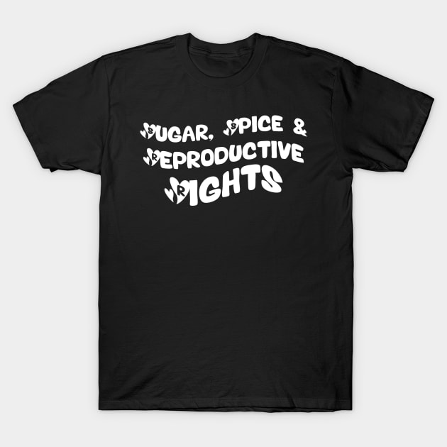 Sugar Spice, Women's Rights, Reproductive Rights T-Shirt by Duodesign
